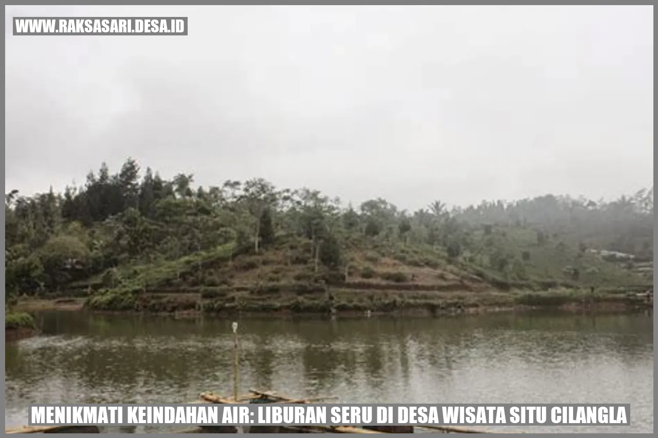 Menikmati Keindahan Air: Liburan Seru di Desa Wisata Situ Cilangla