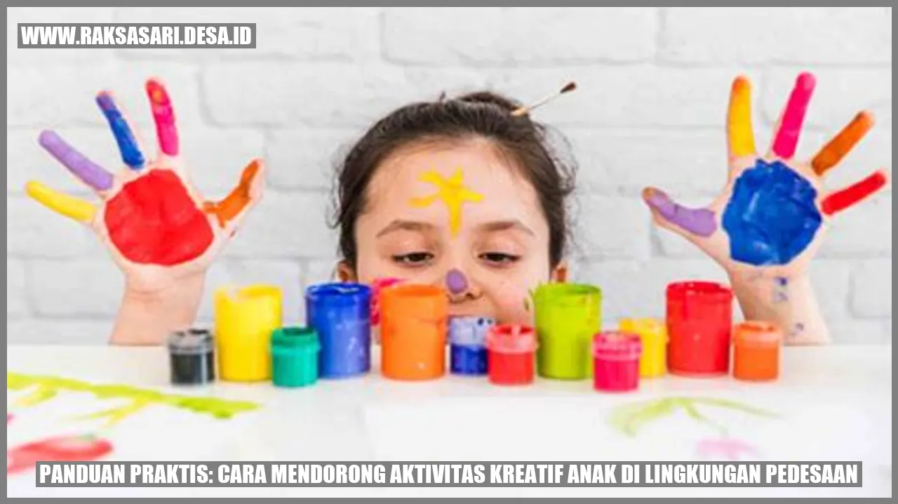Gambar panduan praktis: cara mendorong aktivitas kreatif anak di lingkungan pedesaan