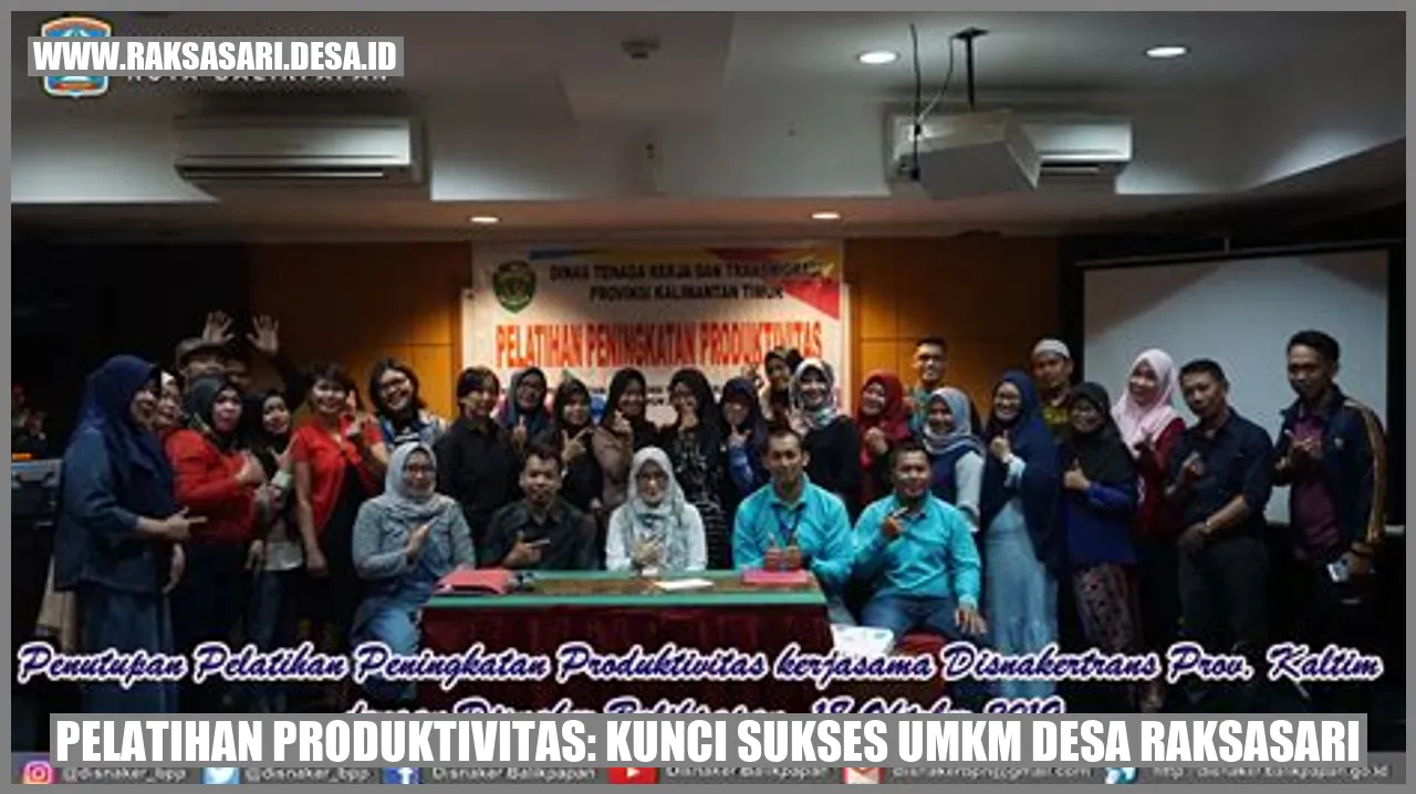 Pelatihan Produktivitas: Kunci Sukses UMKM Desa Raksasari