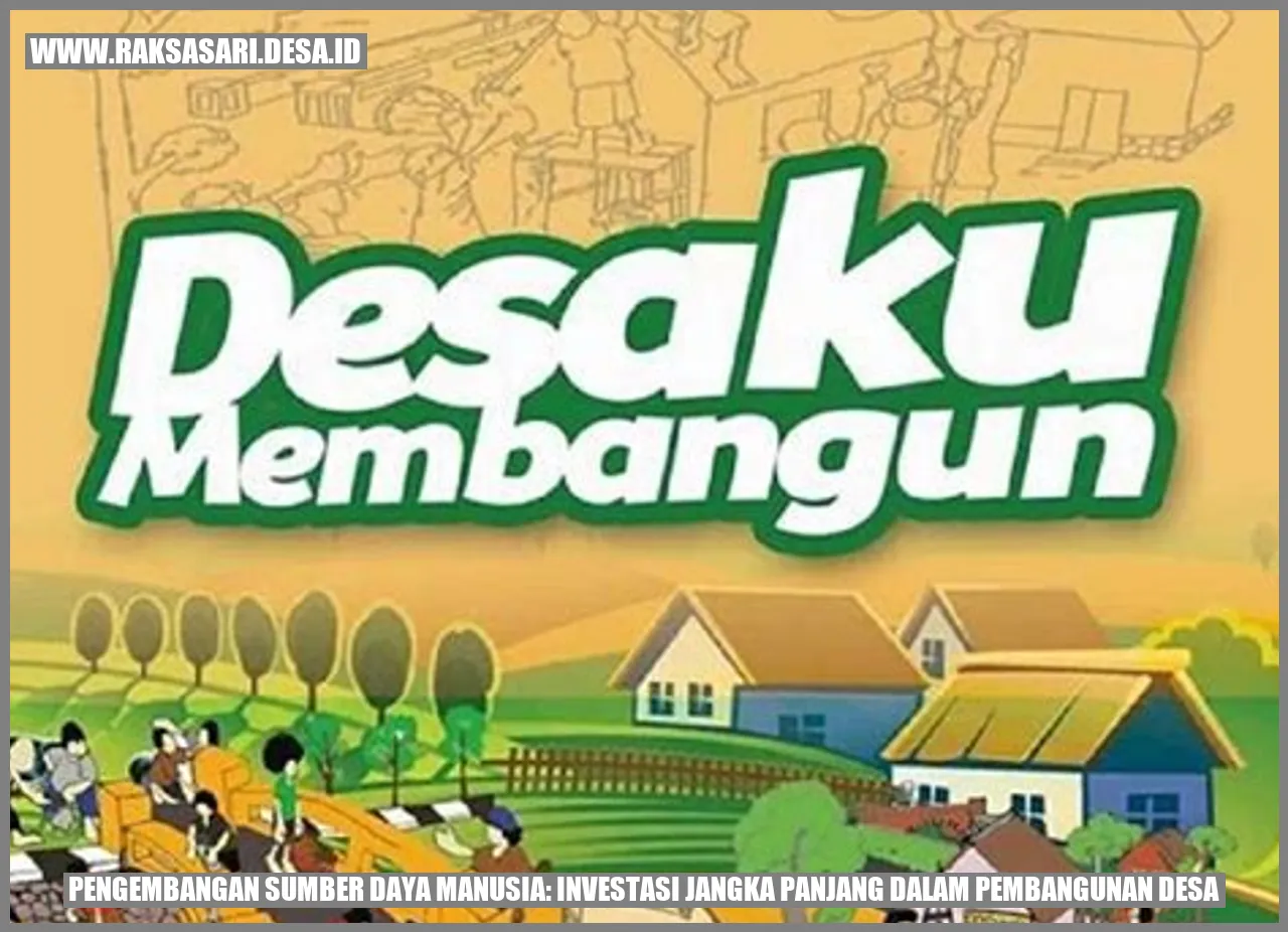 Pengembangan Sumber Daya Manusia: Investasi Jangka Panjang dalam Pembangunan Desa